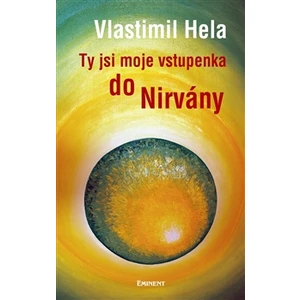 Ty jsi moje vstupenka do nirvány - Vlastimil Hela
