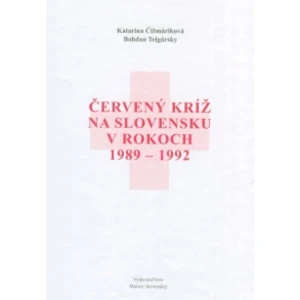 Červený kríž na Slovensku v rokoch 1989-1992 - Bohdan Telgársky, Katarína Čižmáriková