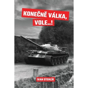 Konečně válka, vole…! - Stehlík Ivan