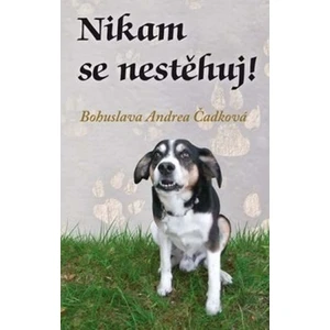 Nikam se nestěhuj! - Bohuslava Andrea Čadková