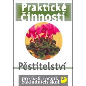 Praktické činnosti Pěstitelství -- pro 6.-9.ročník základních škol