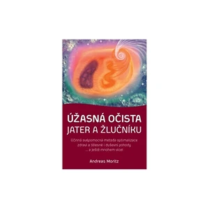 Knihy Úžasná očista jater a žlučníku (Andreas Moritz)