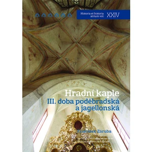 Hradní kaple III. Doba poděbradská a jagellonská - František Záruba