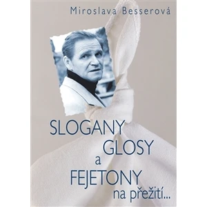 Slogany, glosy a fejetony na přežití... - Vilém Besser