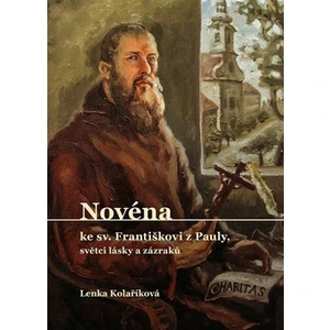 Novéna ke Sv. Františkovi z Pauly, světci lásky a zázraků - Lenka Kolaříková