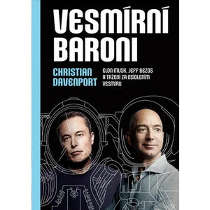 Vesmírní baroni - Elon Musk, Jeff Bezos a tažení za osídlením vesmíru - Christian Davenport