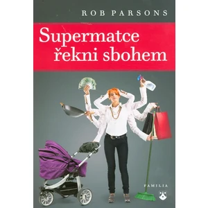Supermatce řekni sbohem - Rob Parsons