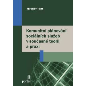 Komunitní plánování sociálních služeb v současné teorii a praxi - Miroslav Pilát