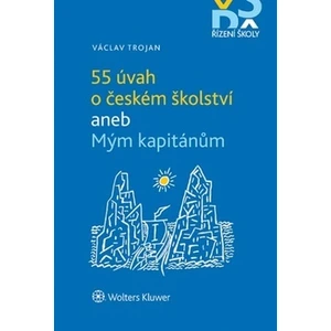 55 úvah o českém školství aneb Mým kapitánům - Václav Trojan