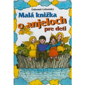 Malá knižka o anjeloch - Ľubomír Lehotský