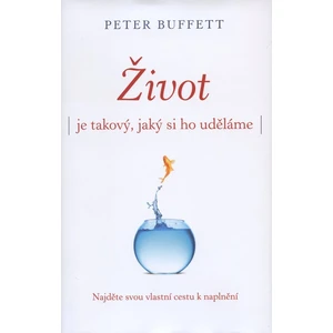 Život je takový, jaký si ho uděláme - Peter Buffett