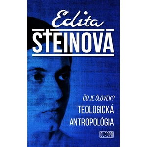 Čo je človek? Teologická antropológia - Edita Steinová