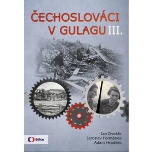 Čechoslováci v Gulagu III. - Jan Dvořák, Jaroslav Formánek, Adam Hradilek