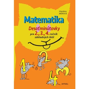 Matematika Desaťminútovky pre 2., 3., 4. ročník základných škôl - Martina Jeloková