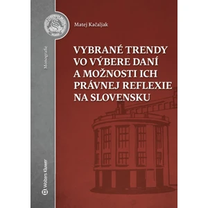 Vybrané trendy vo výbere daní a možnosti ich právnej reflexie na Slovensku - Matej Kačaljak