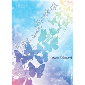 Když motýli zpívají - Kubinová Marie