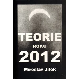 Teorie roku 2012 - Jílek Miroslav