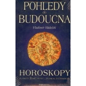 POHLEDY DO BUDOUCNA - HOROSKOPY - Sládeček Vl.