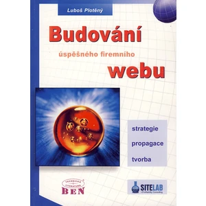 Budování úspěšného firemního webu -- strategie, tvorba, propagace