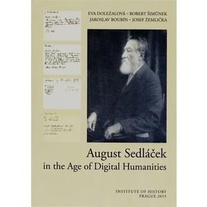 August Sedláček in the Age of Digital Humanities - Robert Šimůnek, Josef Žemlička, Jaroslav Boubín, Eva Doležalová