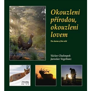 Okouzleni přírodou, okouzleni lovem - Václav Chaloupek, Jaroslav Vogeltanz