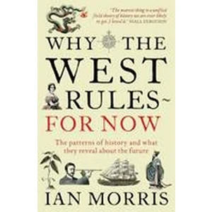 Why the West Rules for Now : The Patterns of History and What They Reveal About the Future