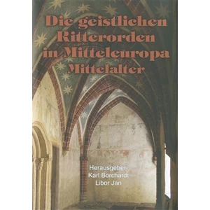 Die geistlichen Ritterorden in Mitteleuropa - Libor Jan, Karl Borchart