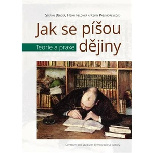 Jak se píšou dějiny - Stefan Berger, Haiko Feldner, Kevin Passmore