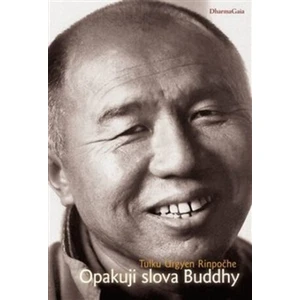 Opakuji slova Buddhy - Tulku Urgyen